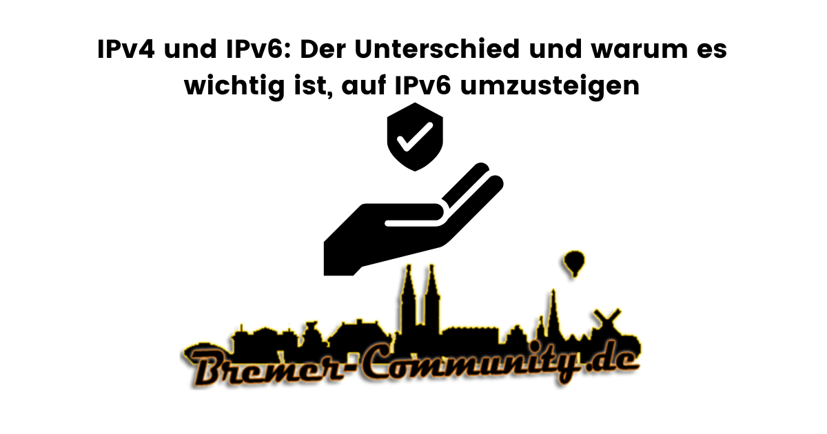 IPv4 und IPv6 Der Unterschied und warum es wichtig ist, auf IPv6 umzusteigen