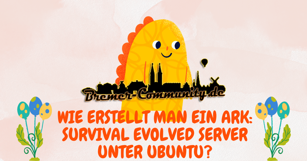 Wie erstellt man ein ARK Survival Evolved Server unter Ubuntu